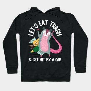 Let's Eat Trash & Get Hit By A Car Funny Possum Hoodie